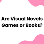 Are Visual Novels Games or Books
