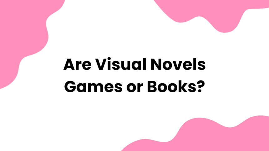 Are Visual Novels Games or Books