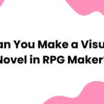 Can You Make a Visual Novel in RPG Maker