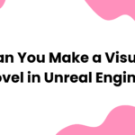 Can You Make a Visual Novel in Unreal Engine