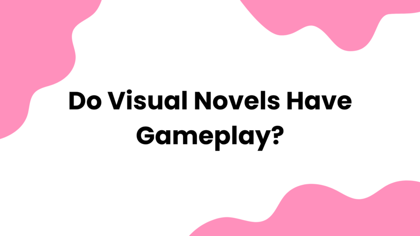 Do Visual Novels Have Gameplay