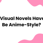 Do Visual Novels Have to Be Anime-Style