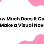 How Much Does It Cost to Make a Visual Novel