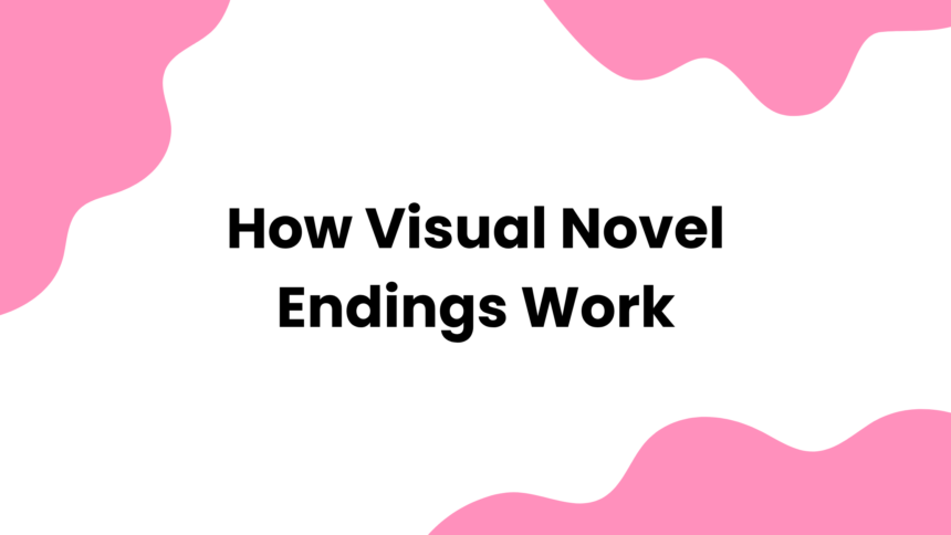 How Visual Novel Endings Work
