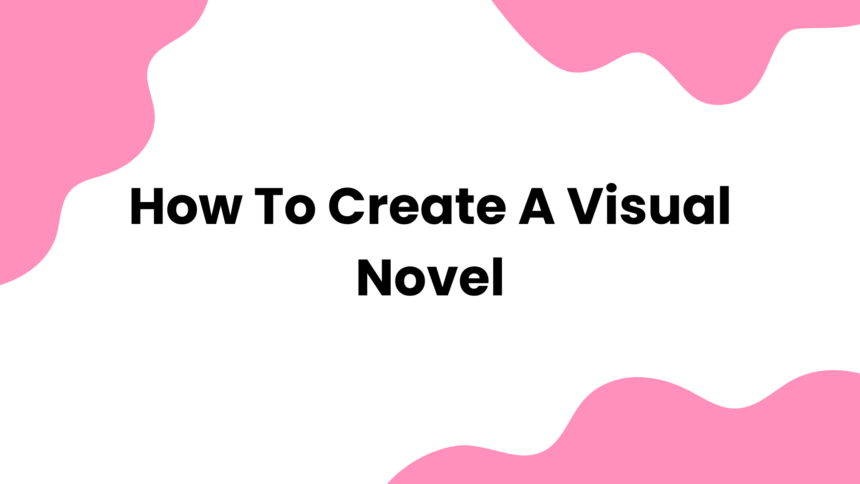 How to Create a Visual Novel