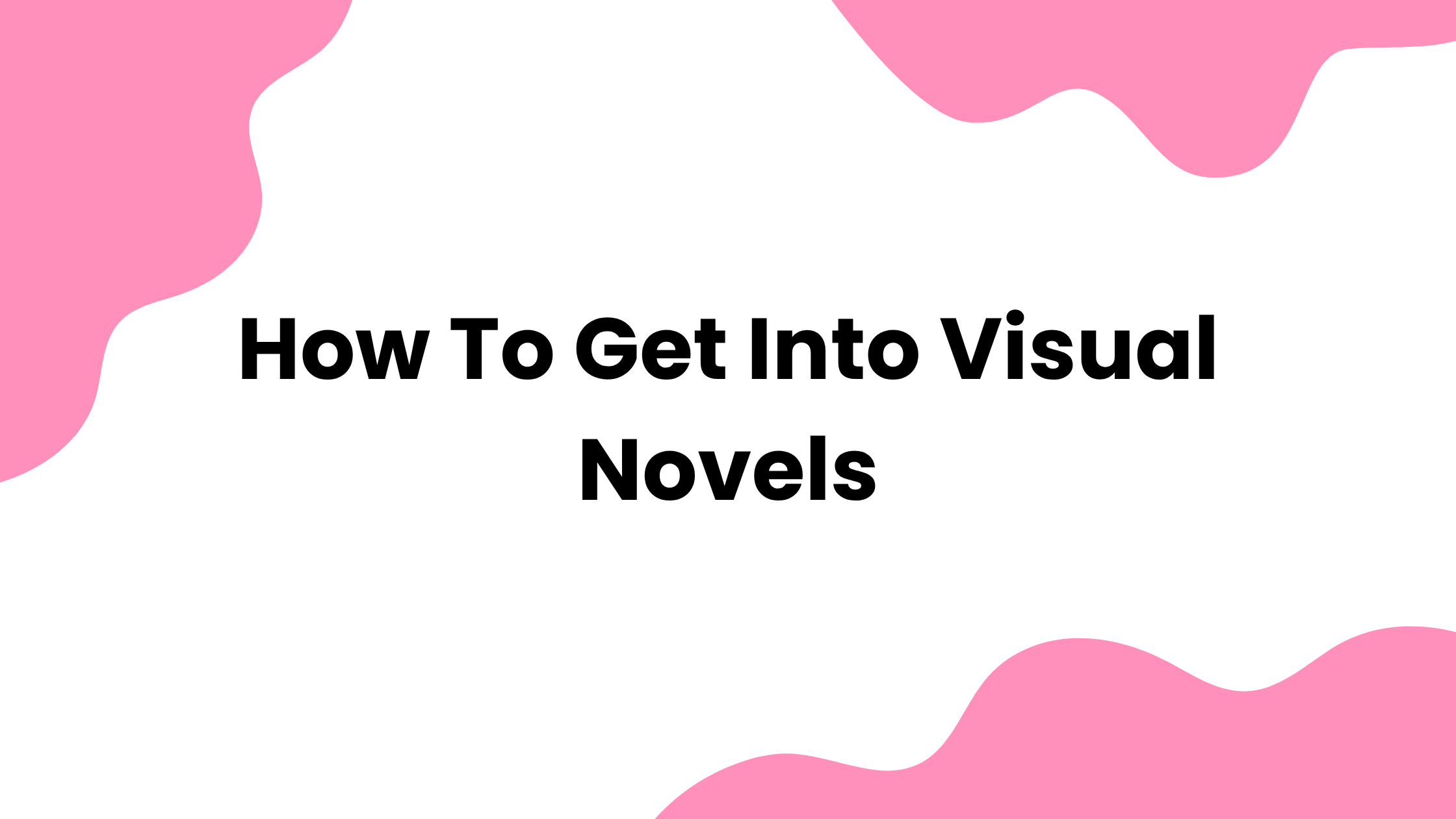 How to Get Into Visual Novels: A Complete Beginner's Guide - VN Paths