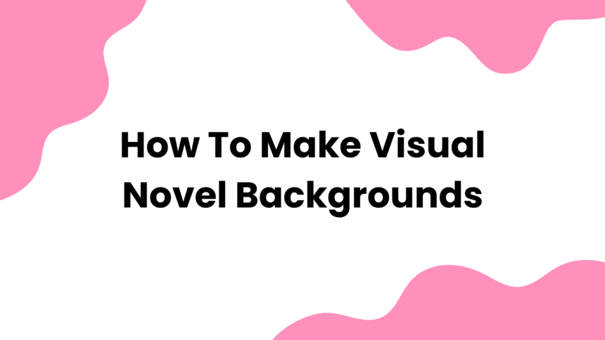 How to Make Visual Novel Backgrounds