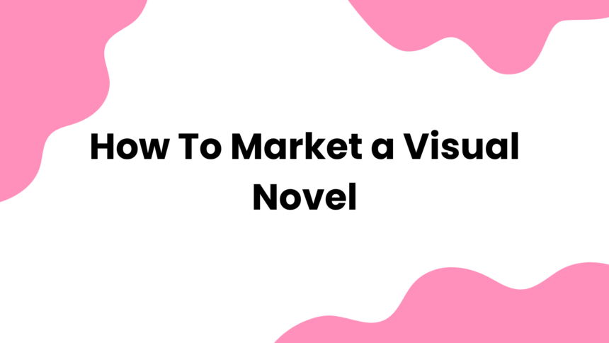 How to Market a Visual Novel