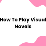How to Play Visual Novels