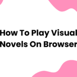 How to Play Visual Novels on Browser