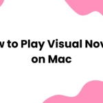 How to Play Visual Novels on Mac