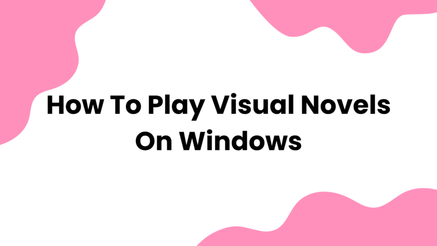 How to Play Visual Novels on Windows