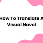 How to Translate a Visual Novel