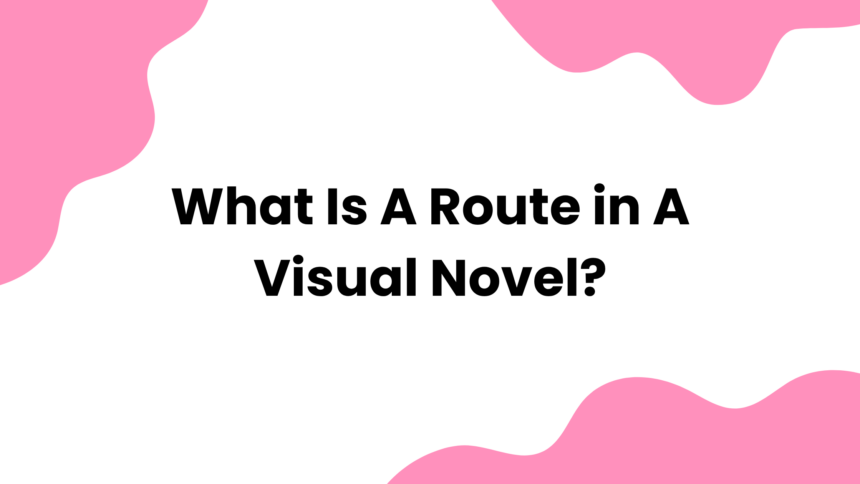 What Is a Route in a Visual Novel