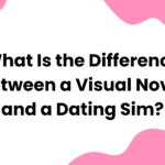 What Is the Difference Between a Visual Novel and a Dating Sim