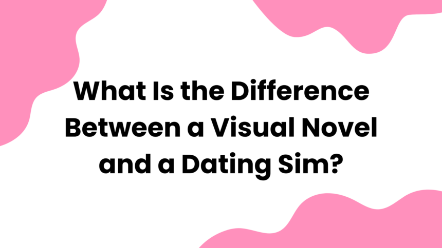 What Is the Difference Between a Visual Novel and a Dating Sim