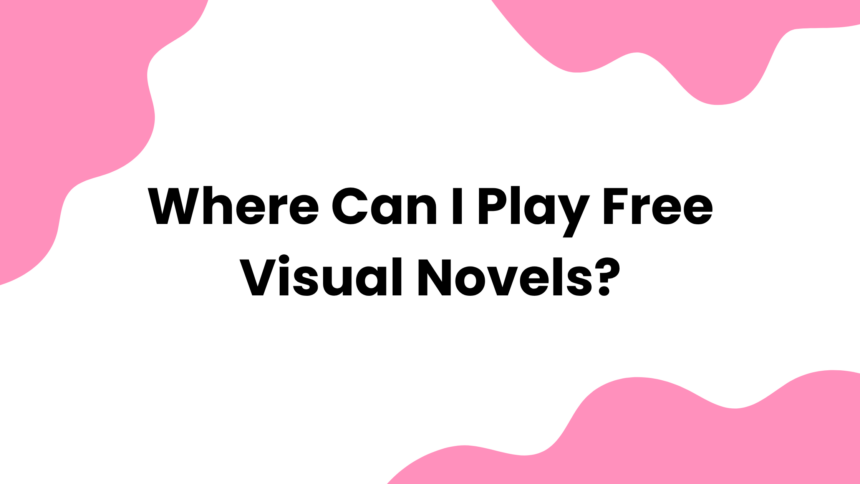 Where Can I Play Free Visual Novels