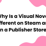 Why Is a Visual Novel Different on Steam and on a Publisher Store